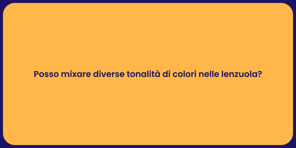 Posso mixare diverse tonalità di colori nelle lenzuola?