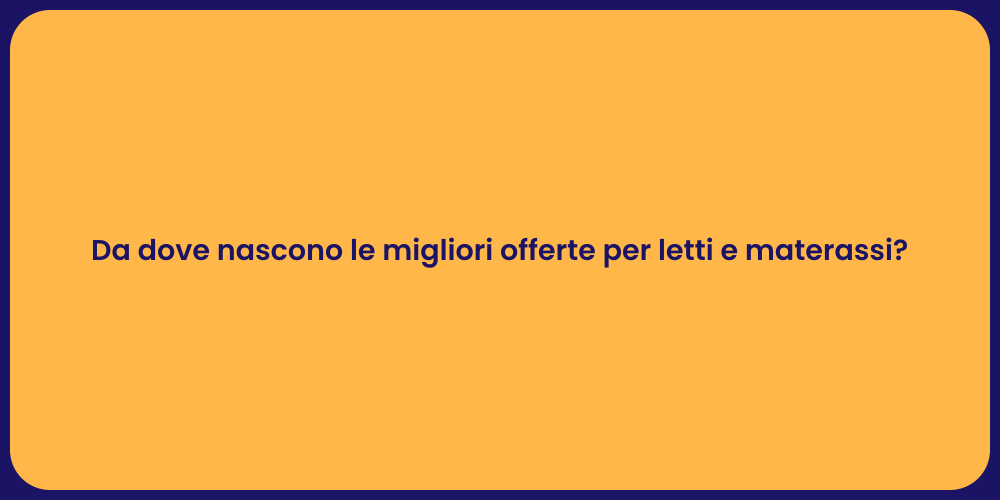 Da dove nascono le migliori offerte per letti e materassi?