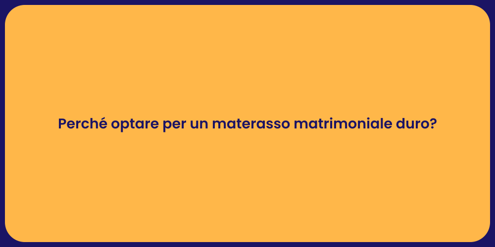 Perché optare per un materasso matrimoniale duro?