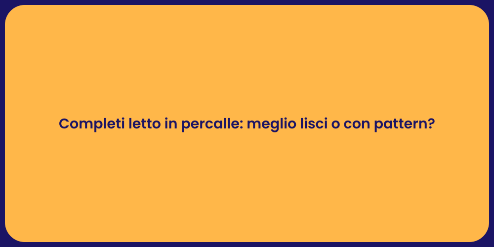 Completi letto in percalle: meglio lisci o con pattern?