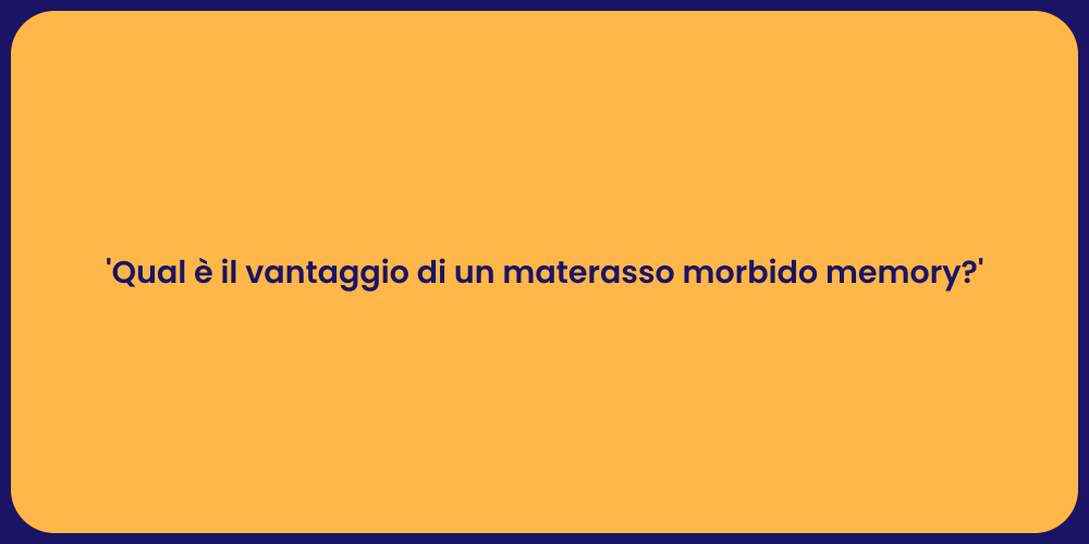 'Qual è il vantaggio di un materasso morbido memory?'