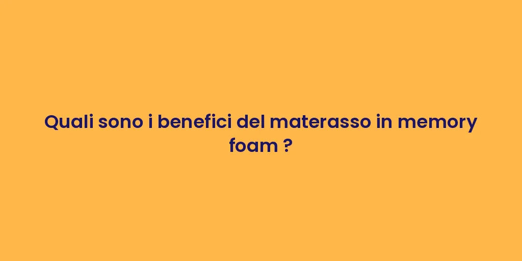 Quali sono i benefici del materasso in memory foam ?