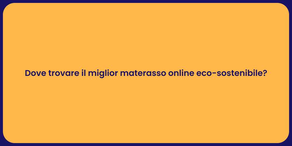 Dove trovare il miglior materasso online eco-sostenibile?
