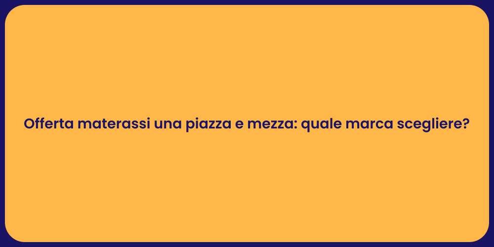 Offerta materassi una piazza e mezza: quale marca scegliere?