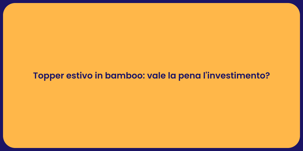 Topper estivo in bamboo: vale la pena l'investimento?