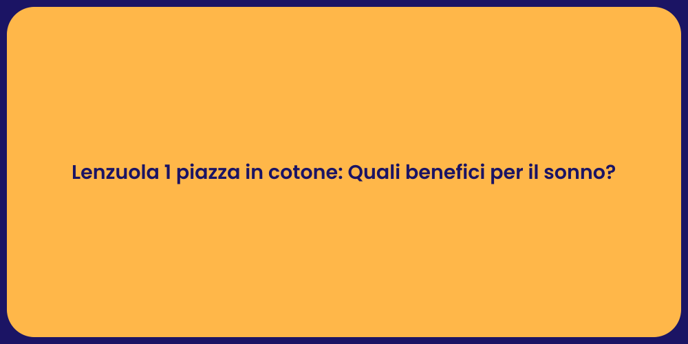 Lenzuola 1 piazza in cotone: Quali benefici per il sonno?