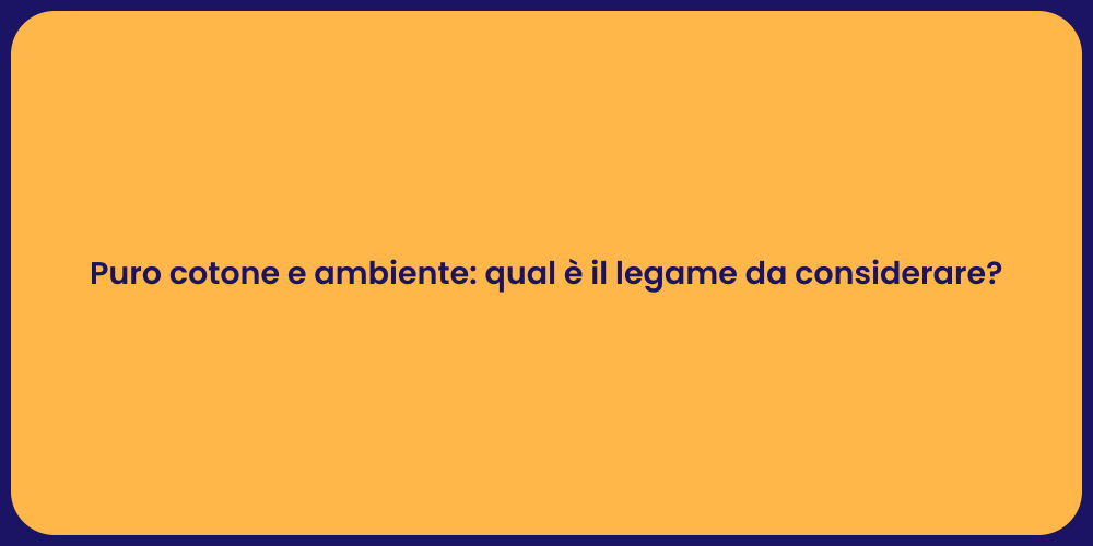 Puro cotone e ambiente: qual è il legame da considerare?