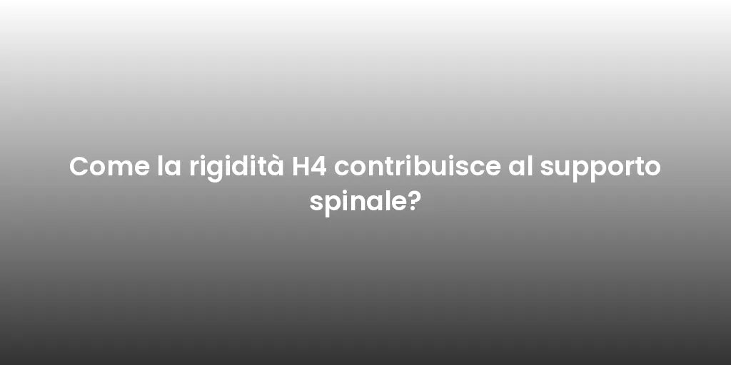Come la rigidità H4 contribuisce al supporto spinale?