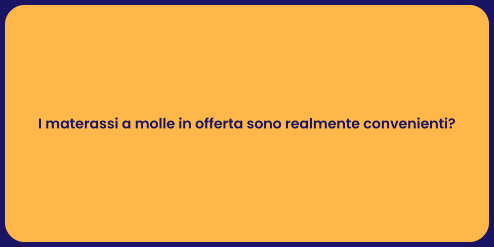 I materassi a molle in offerta sono realmente convenienti?