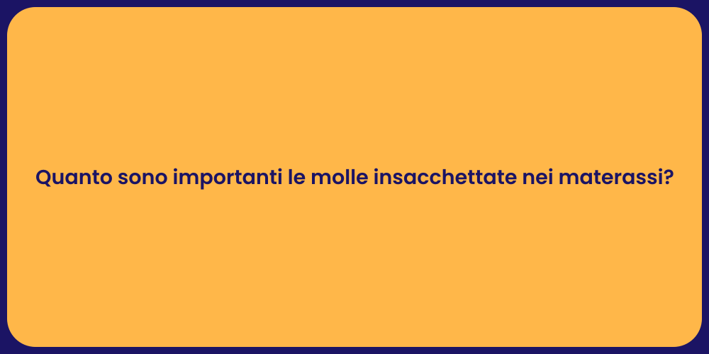 Quanto sono importanti le molle insacchettate nei materassi?