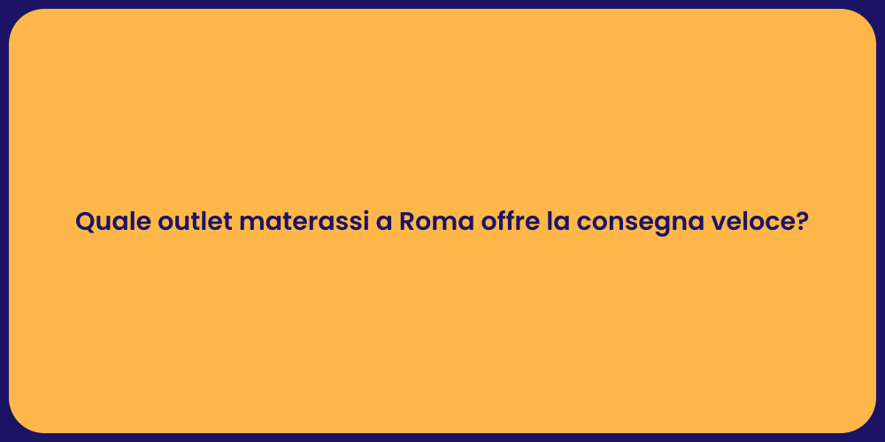 Quale outlet materassi a Roma offre la consegna veloce?