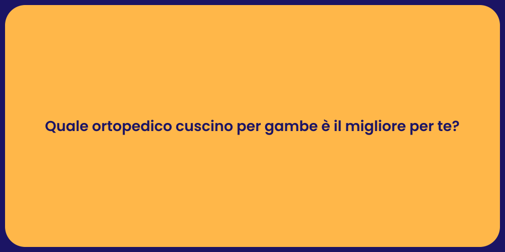 Quale ortopedico cuscino per gambe è il migliore per te?