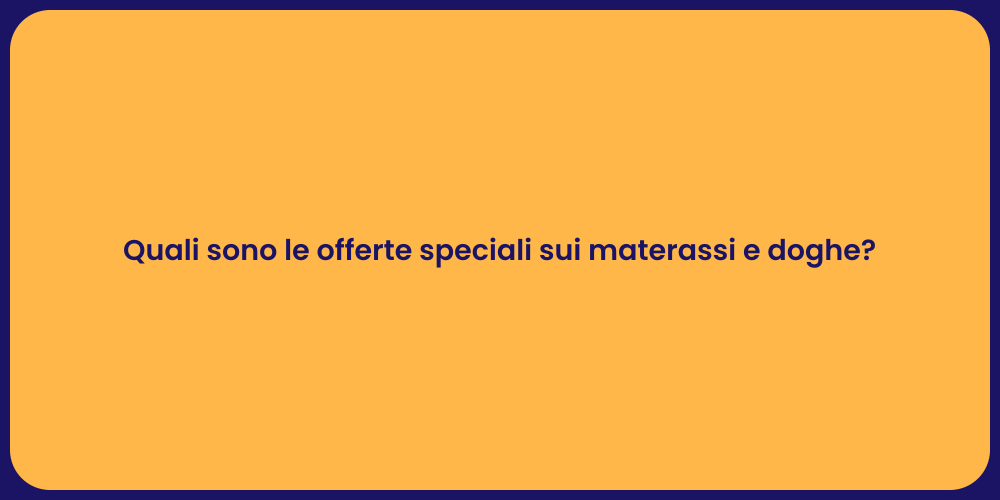 Quali sono le offerte speciali sui materassi e doghe?
