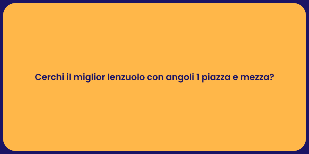 Cerchi il miglior lenzuolo con angoli 1 piazza e mezza?