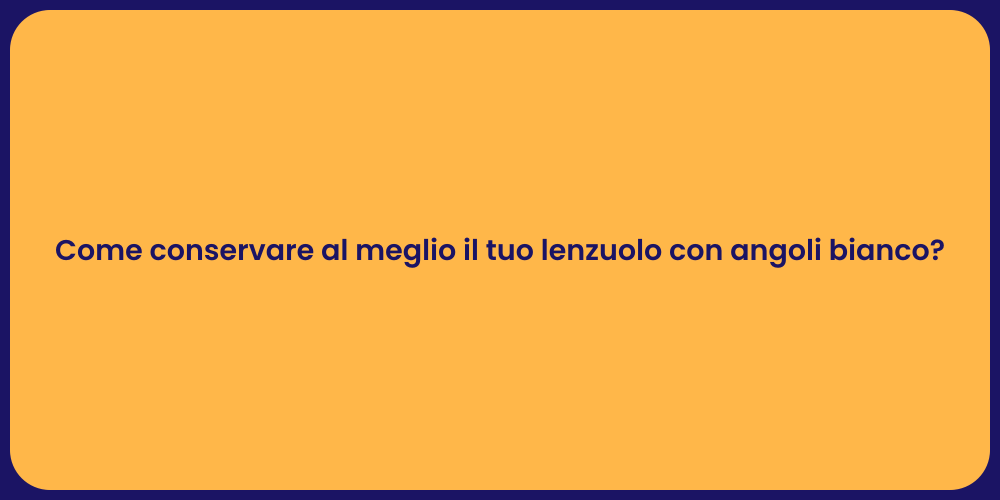 Come conservare al meglio il tuo lenzuolo con angoli bianco?