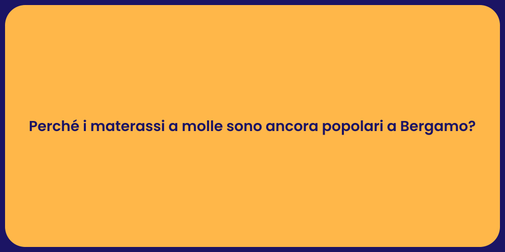 Perché i materassi a molle sono ancora popolari a Bergamo?