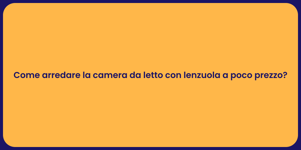 Come arredare la camera da letto con lenzuola a poco prezzo?