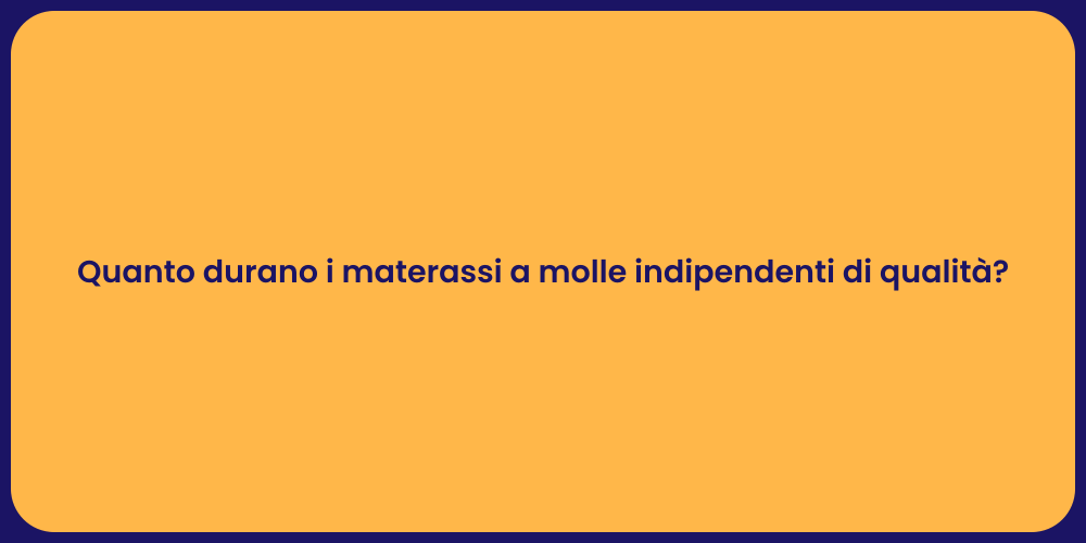 Quanto durano i materassi a molle indipendenti di qualità?