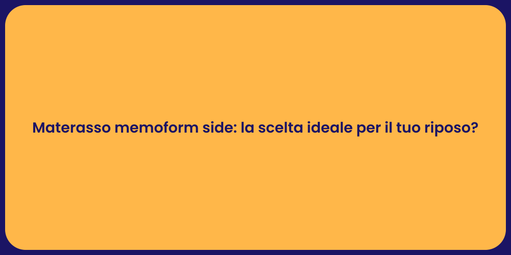 Materasso memoform side: la scelta ideale per il tuo riposo?