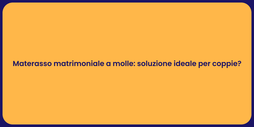 Materasso matrimoniale a molle: soluzione ideale per coppie?