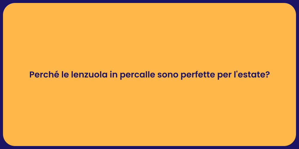 Perché le lenzuola in percalle sono perfette per l'estate?