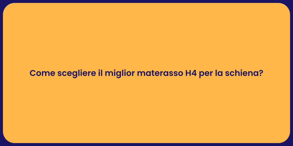 Come scegliere il miglior materasso H4 per la schiena?