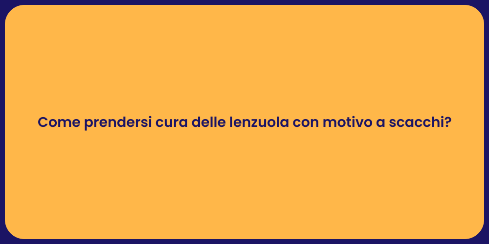 Come prendersi cura delle lenzuola con motivo a scacchi?