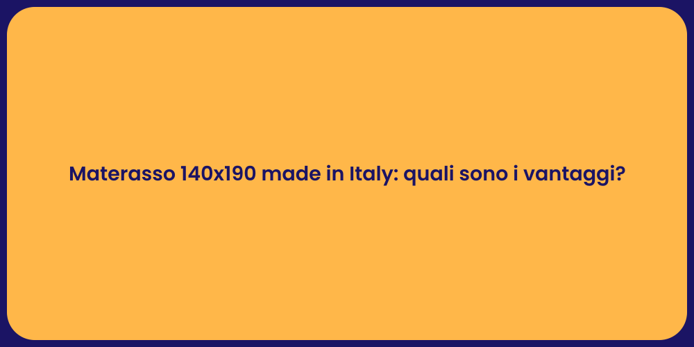 Materasso 140x190 made in Italy: quali sono i vantaggi?