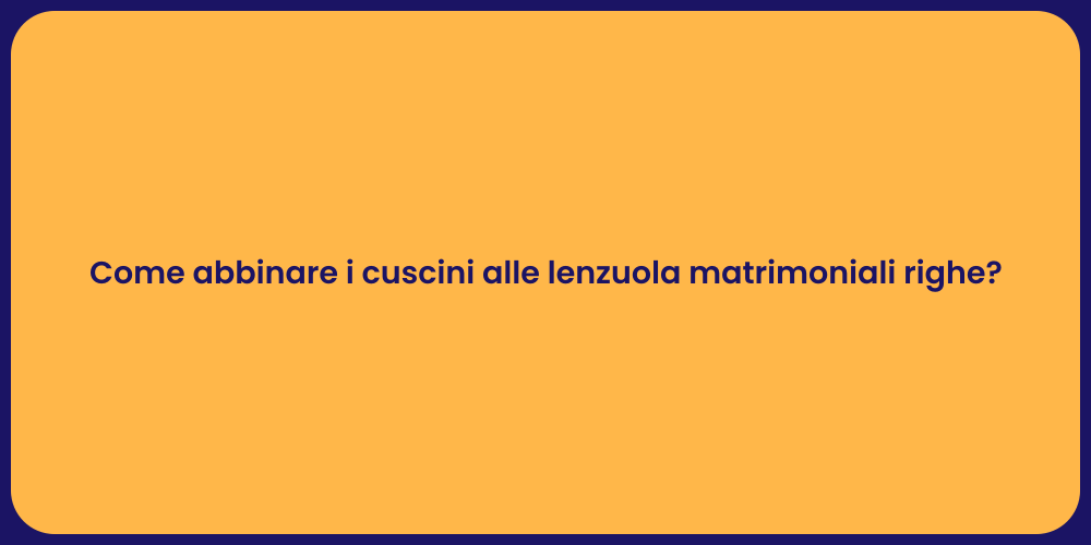 Come abbinare i cuscini alle lenzuola matrimoniali righe?