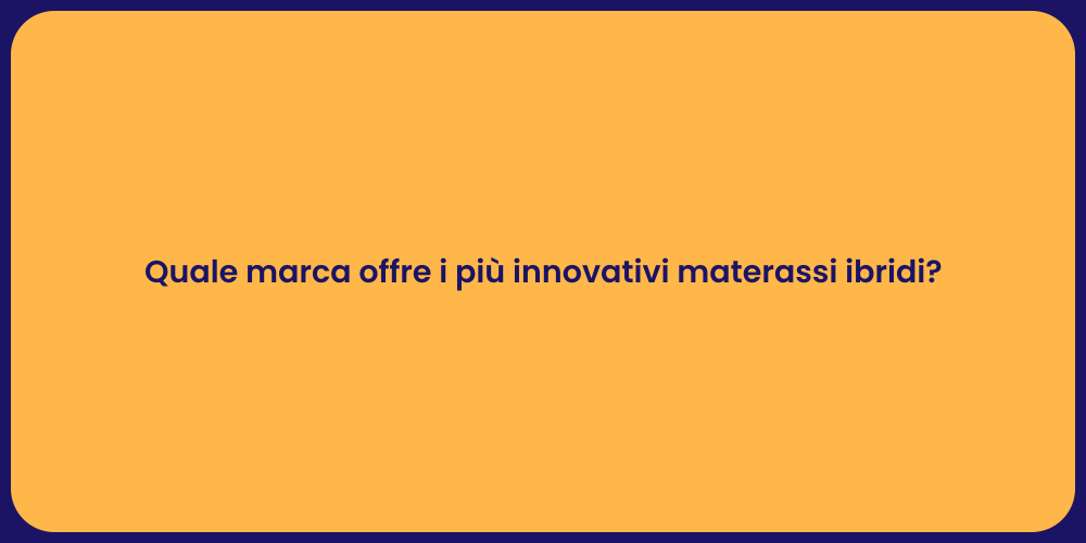 Quale marca offre i più innovativi materassi ibridi?
