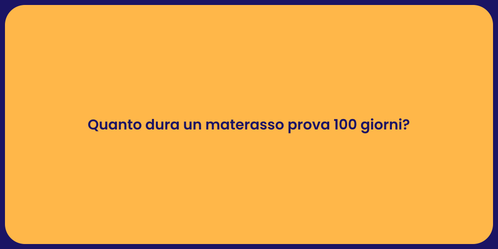 Quanto dura un materasso prova 100 giorni?
