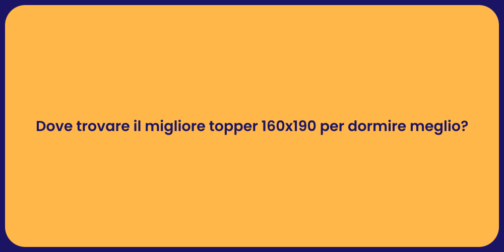 Dove trovare il migliore topper 160x190 per dormire meglio?