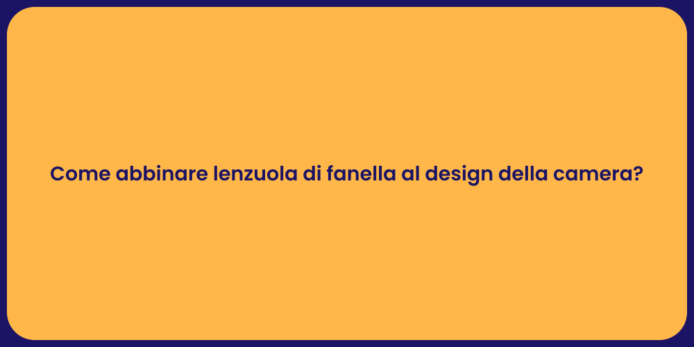 Come abbinare lenzuola di fanella al design della camera?