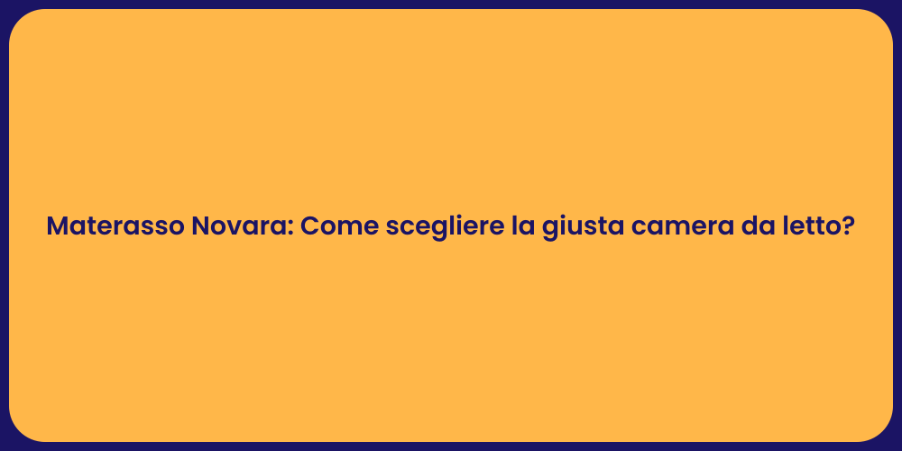 Materasso Novara: Come scegliere la giusta camera da letto?