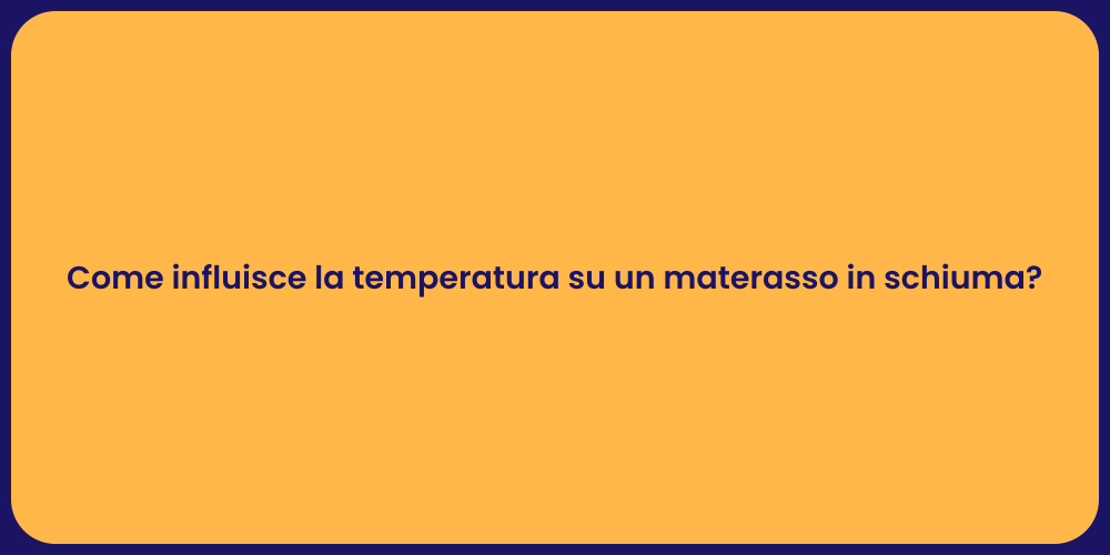 Come influisce la temperatura su un materasso in schiuma?