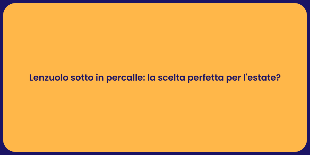Lenzuolo sotto in percalle: la scelta perfetta per l'estate?