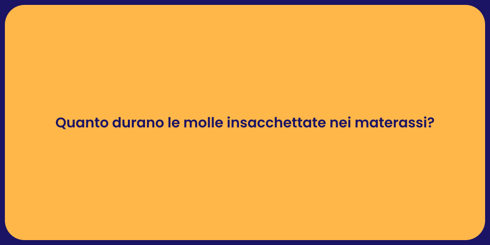 Quanto durano le molle insacchettate nei materassi?