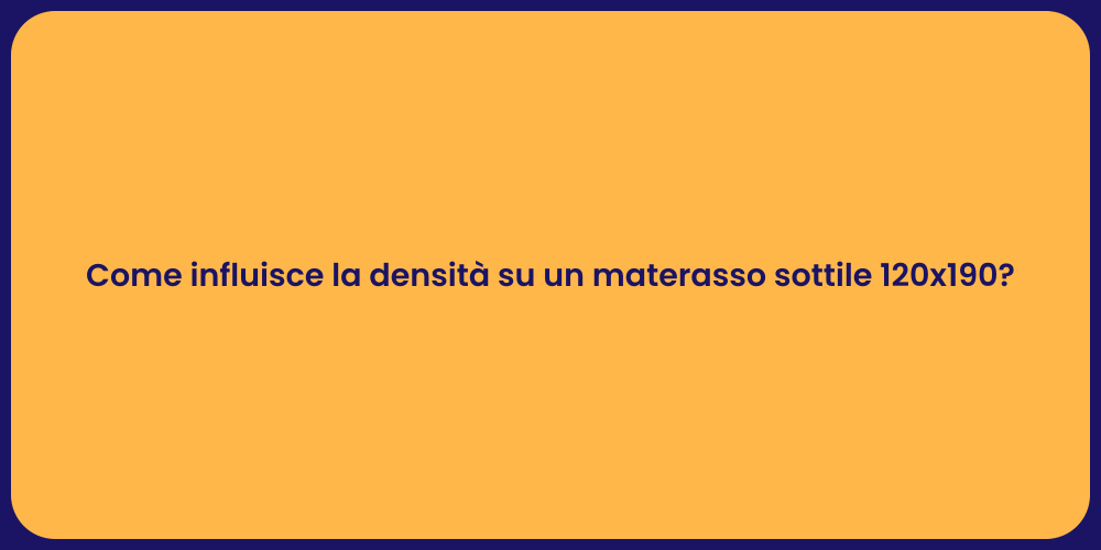 Come influisce la densità su un materasso sottile 120x190?