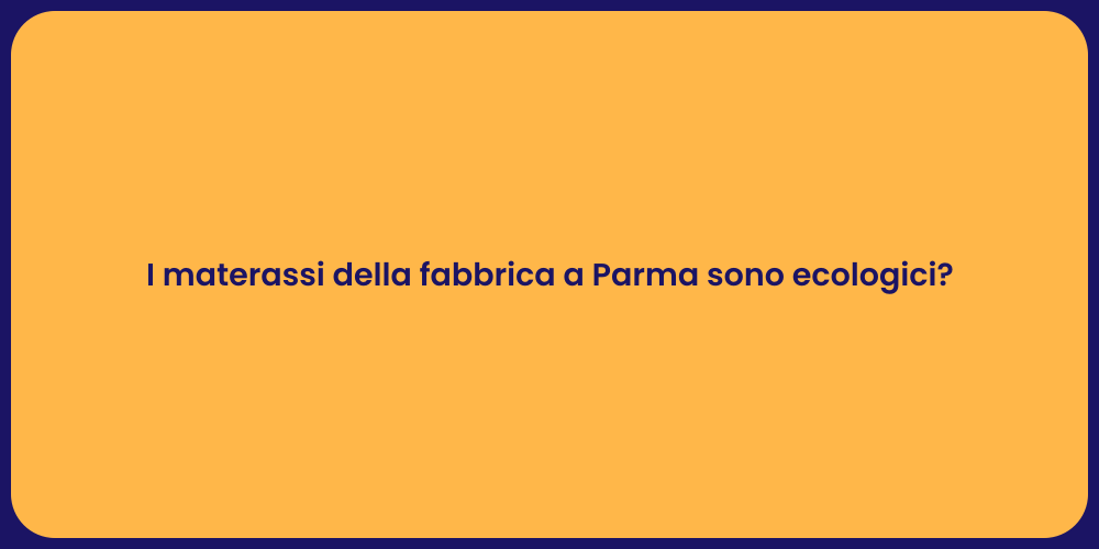 I materassi della fabbrica a Parma sono ecologici?