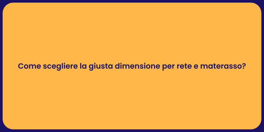 Come scegliere la giusta dimensione per rete e materasso?