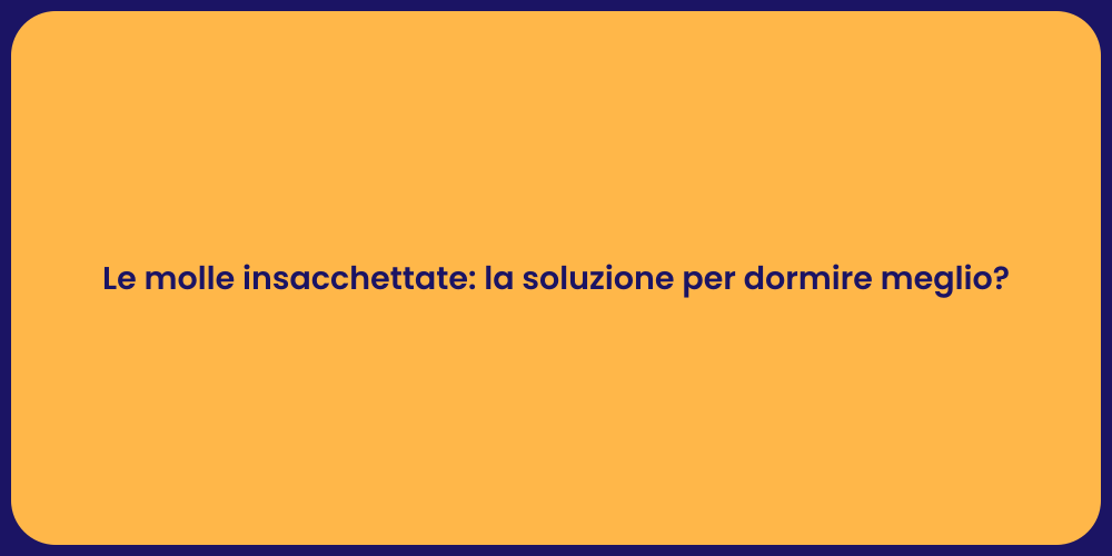 Le molle insacchettate: la soluzione per dormire meglio?