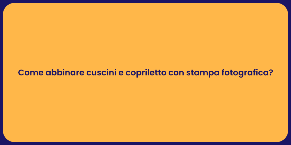 Come abbinare cuscini e copriletto con stampa fotografica?