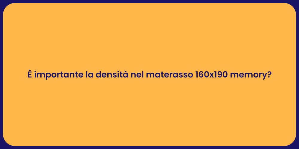 È importante la densità nel materasso 160x190 memory?