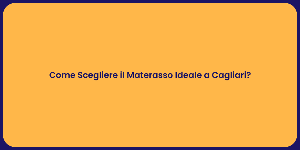Come Scegliere il Materasso Ideale a Cagliari?