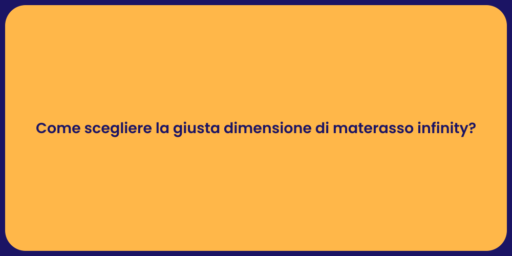 Come scegliere la giusta dimensione di materasso infinity?