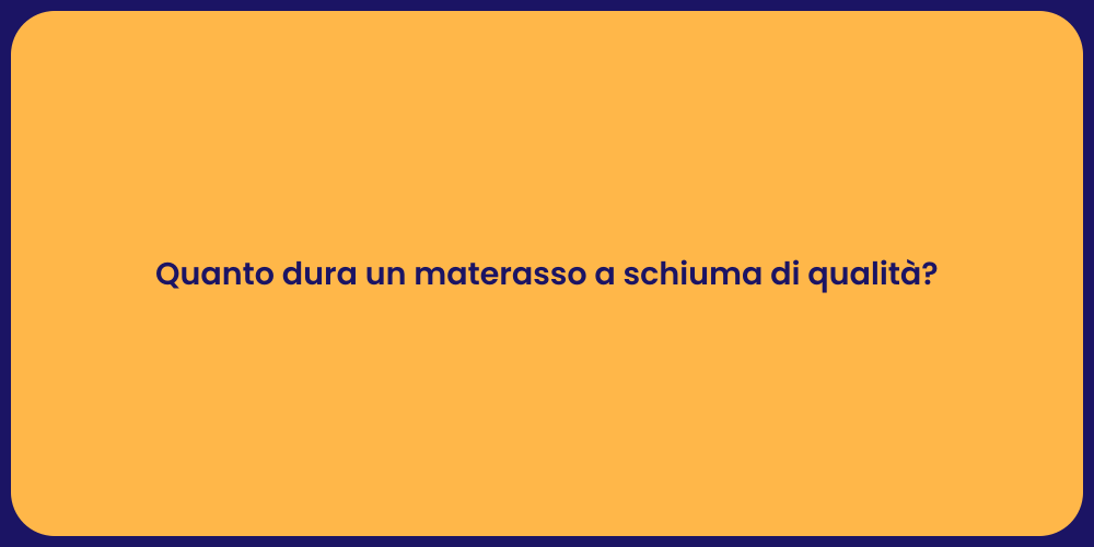 Quanto dura un materasso a schiuma di qualità?