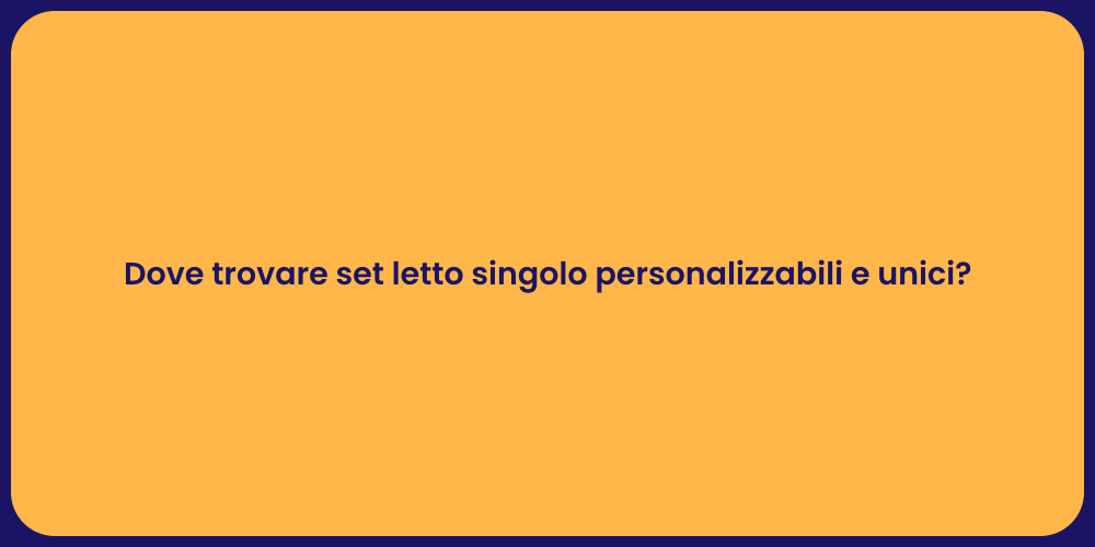 Dove trovare set letto singolo personalizzabili e unici?