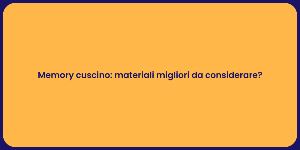 Memory cuscino: materiali migliori da considerare?