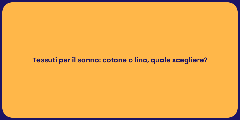 Tessuti per il sonno: cotone o lino, quale scegliere?
