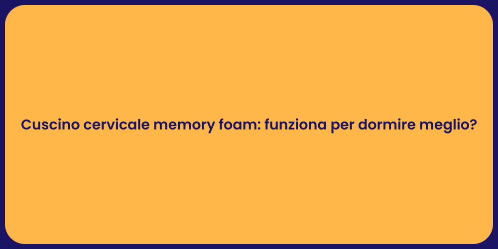 Cuscino cervicale memory foam: funziona per dormire meglio?